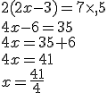 2(2x-3)=7\times   5\\4x-6=35\\4x=35+6\\4x=41\\x=\frac{41}{4}